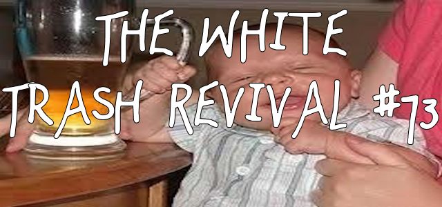 The White Trash Revival Episode #0073
