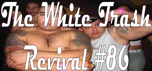 The White Trash Revival Episode #0086
